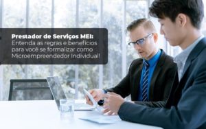 Prestador De Serviços Mei Entenda As Regras E Benefícios Para Você Se Formalizar Como Microempreendedor Individual Blog Liz Assessoria Financeira - Contabilidade em Sorocaba